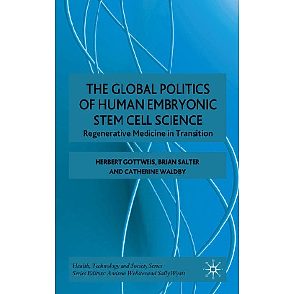 The Global Politics of Human Embryonic Stem Cell Science, H. Gottweis, B. Salter, C. Waldby