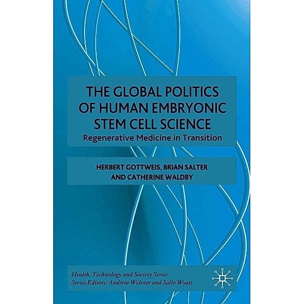 The Global Politics of Human Embryonic Stem Cell Science / Health, Technology and Society, H. Gottweis, B. Salter, C. Waldby