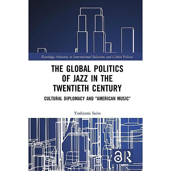 The Global Politics of Jazz in the Twentieth Century, Yoshiomi Saito