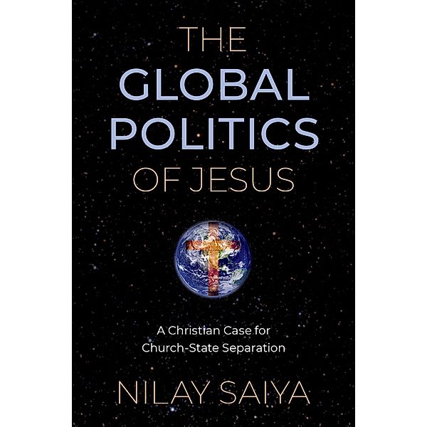The Global Politics of Jesus, Nilay Saiya