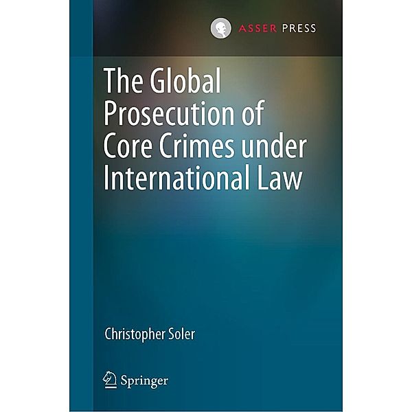 The Global Prosecution of Core Crimes under International Law, Christopher Soler