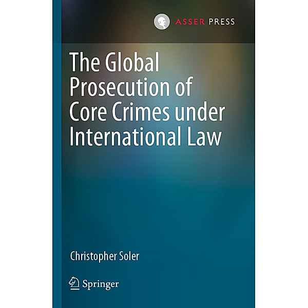 The Global Prosecution of Core Crimes under International Law, Christopher Soler