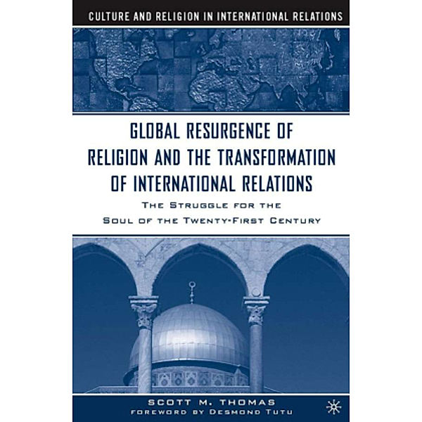 The Global Resurgence of Religion and the Transformation of International Relations, S Thomas