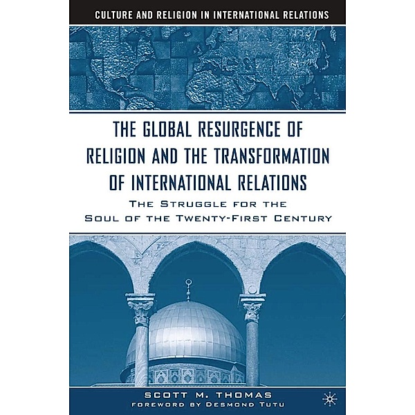 The Global Resurgence of Religion and the Transformation of International Relations / Culture and Religion in International Relations, S. Thomas