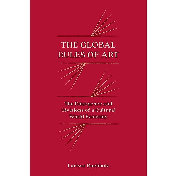 The Global Rules of Art / Princeton Studies in Global and Comparative Sociology, Larissa Buchholz