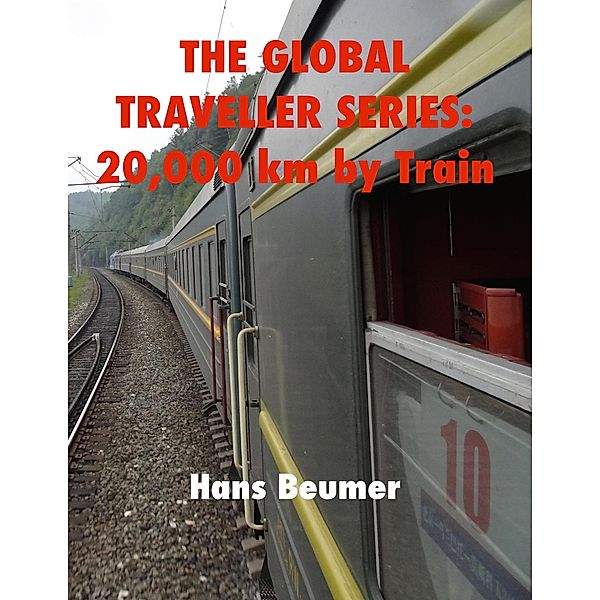 The Global Traveller Series: 20,000 km by Train, Hans Beumer