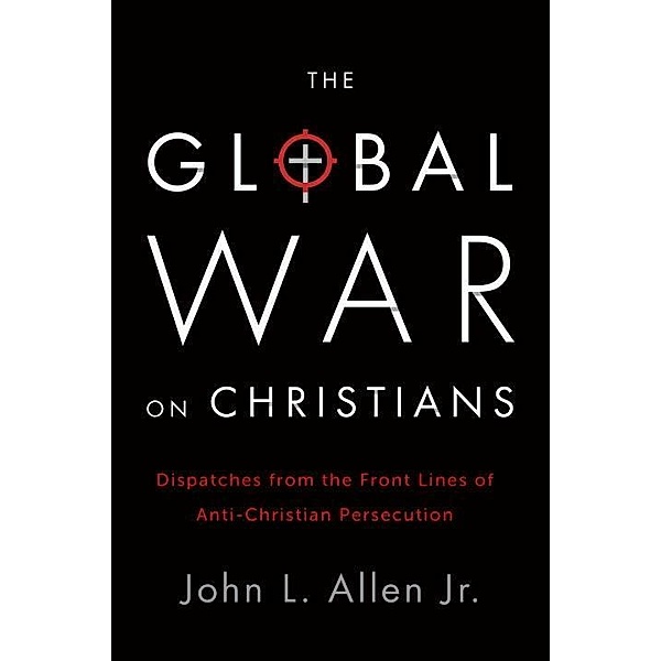 The Global War on Christians, John L. Allen
