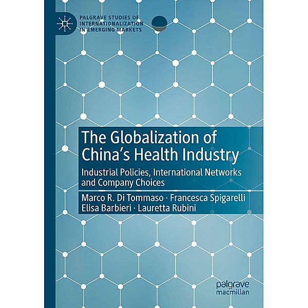 The Globalization of China's Health Industry, Marco R. Di Tommaso, Francesca Spigarelli, Elisa Barbieri, Lauretta Rubini