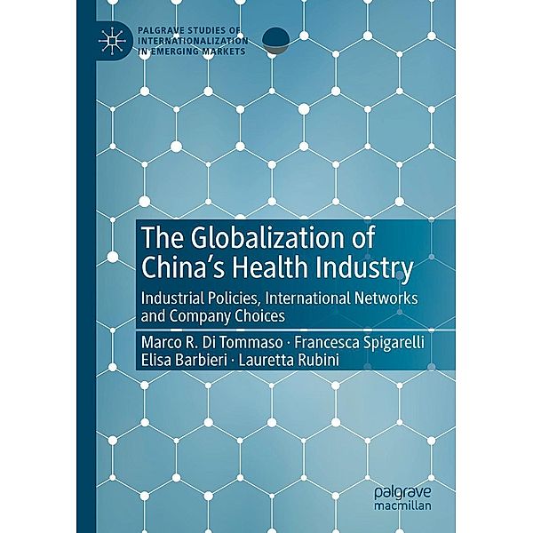 The Globalization of China's Health Industry / Palgrave Studies of Internationalization in Emerging Markets, Marco R. Di Tommaso, Francesca Spigarelli, Elisa Barbieri, Lauretta Rubini