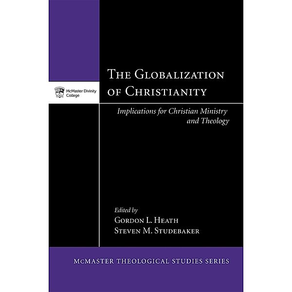 The Globalization of Christianity / McMaster Theological Studies Series Bd.6