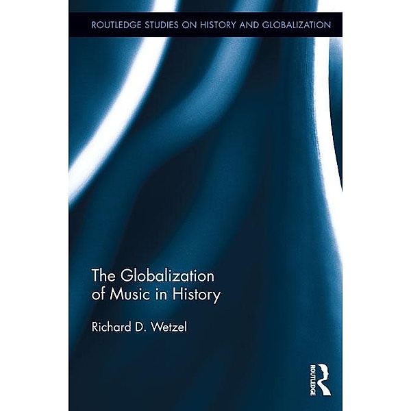 The Globalization of Music in History, Richard Wetzel