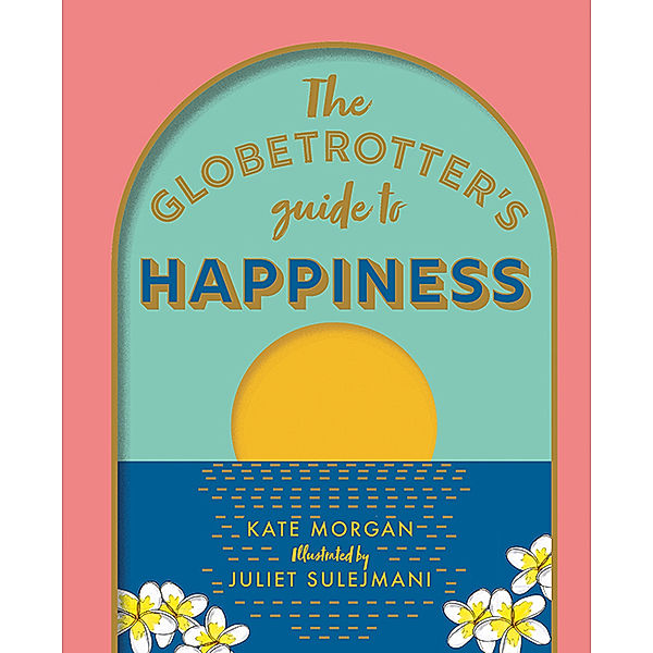 The Globetrotter's Guide to Happiness, Kate Morgan