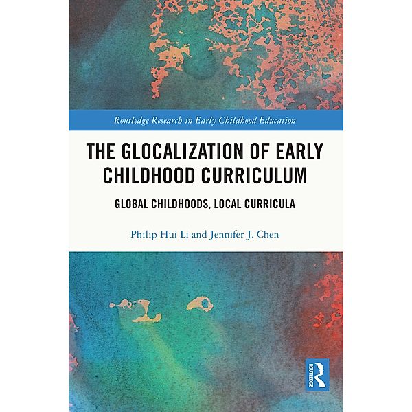 The Glocalization of Early Childhood Curriculum, Philip Hui Li, Jennifer J. Chen