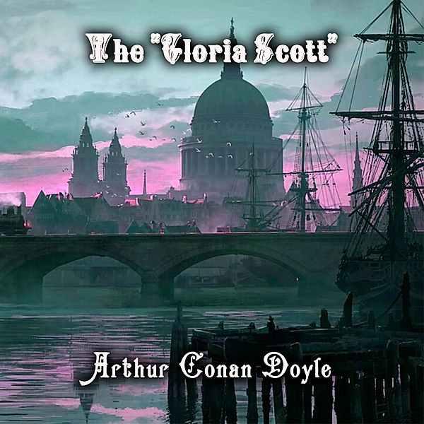The Gloria Scott, Arthur Conan Doyle