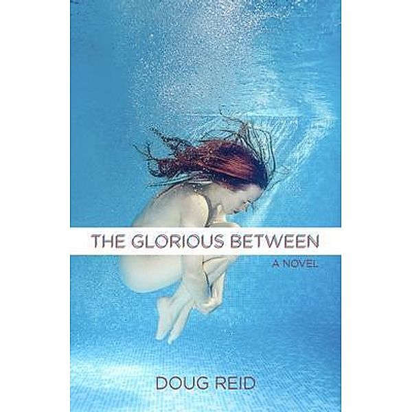 The Glorious Between / Atmosphere Press, Doug Reid