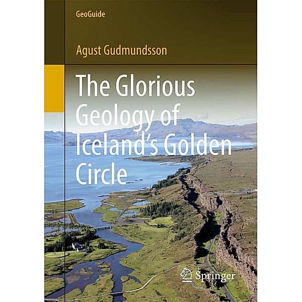 The Glorious Geology of Iceland's Golden Circle / GeoGuide, Agust Gudmundsson
