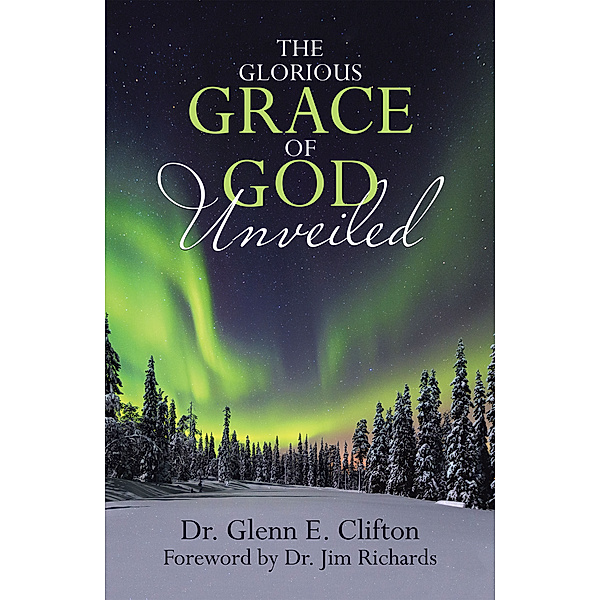 The Glorious Grace of God Unveiled, Glenn E. Clifton