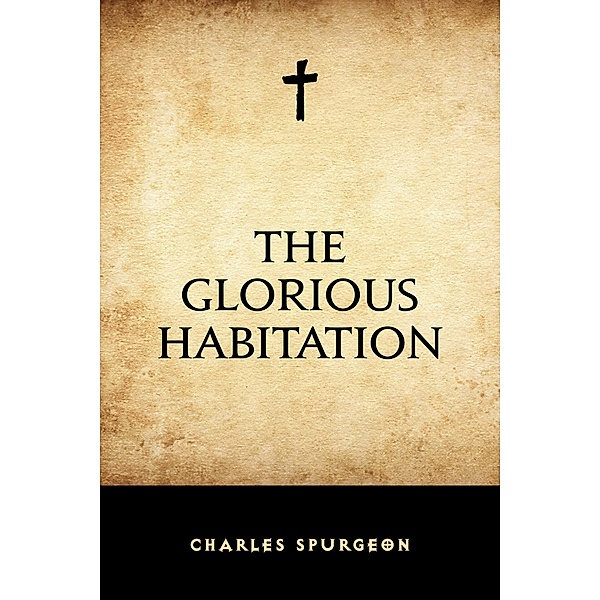The Glorious Habitation, Charles Spurgeon
