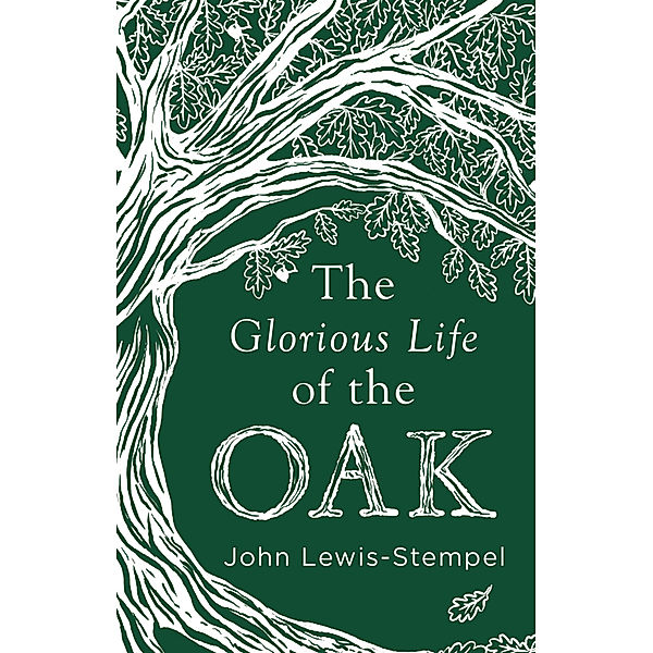 The Glorious Life of the Oak, John Lewis-Stempel