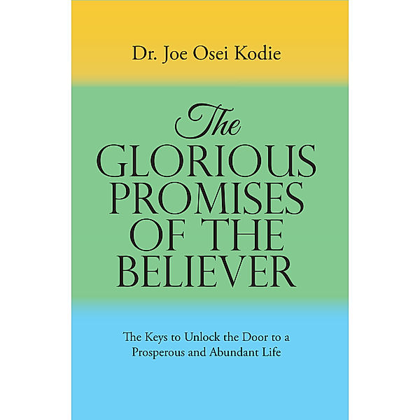 The Glorious Promises of the Believer, Dr. Joe Osei Kodie