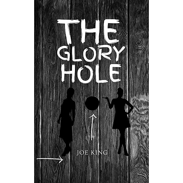 The Glory Hole (Tales from the funny(dark)side, #12) / Tales from the funny(dark)side, Joe King