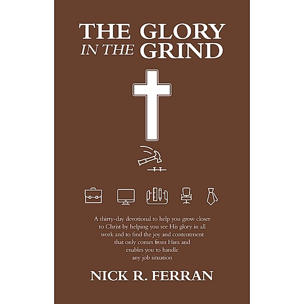 The Glory in the Grind, Nick R. Ferran