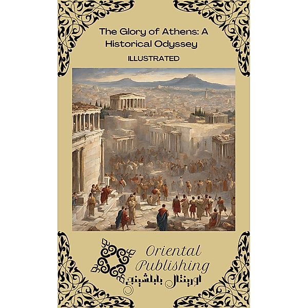 The Glory of Athens A Historical Odyssey, Oriental Publishing