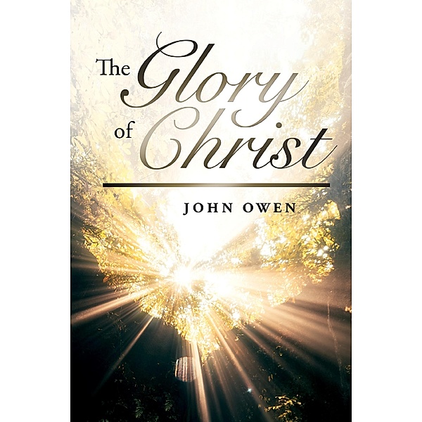 The Glory of Christ / Antiquarius, John Owen