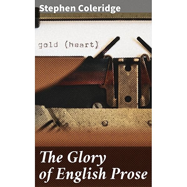 The Glory of English Prose, Stephen Coleridge