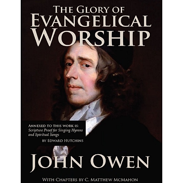 The Glory of Evangelical Worship, John Owen, C. Matthew McMahon, Edward Hutchins