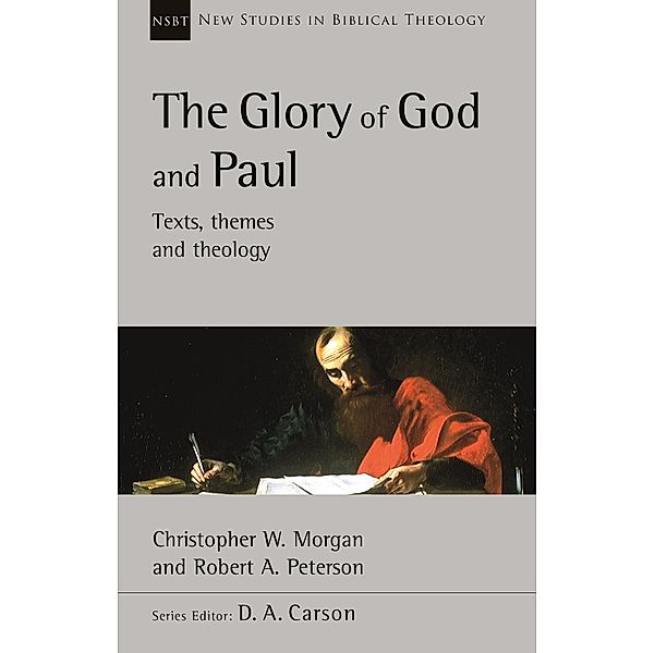 The Glory of God and Paul / New Studies in Biblical Theology, Christopher W Morgan, Robert A Peterson