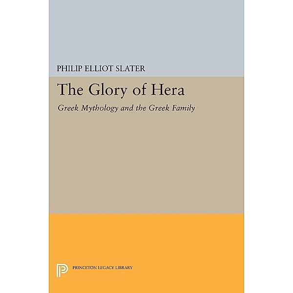The Glory of Hera / Princeton Legacy Library Bd.207, Philip Elliot Slater