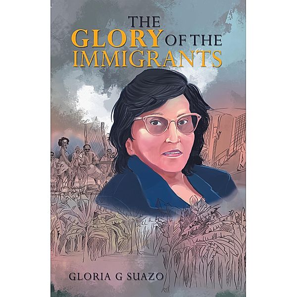 The Glory of the Immigrants, Gloria G. Suazo