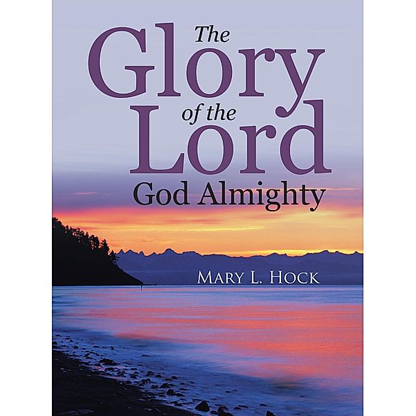 The Glory of the Lord God Almighty, Mary L. Hock