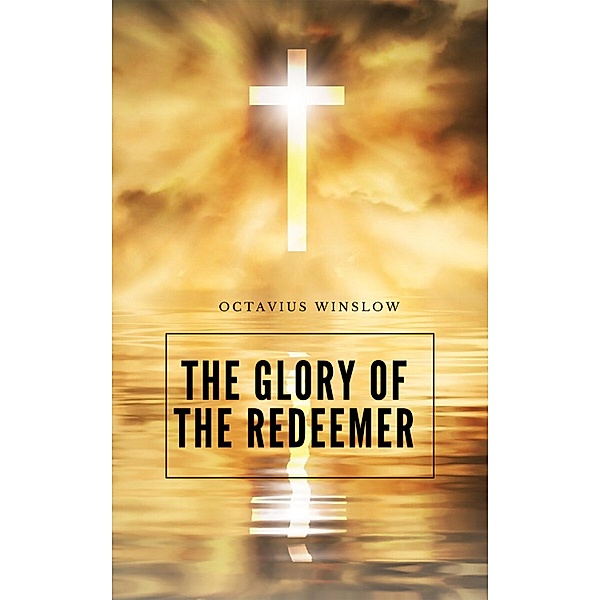 The Glory Of The Redeemer / Hope messages for quarantine Bd.22, Octavius Winslow