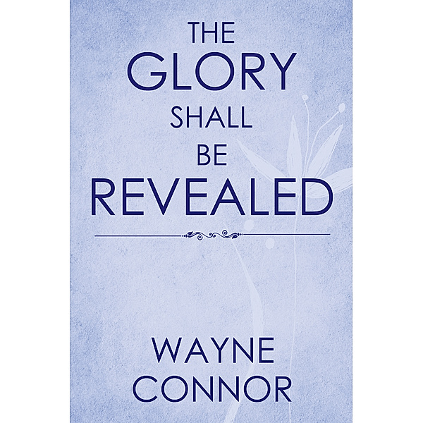 The Glory Shall Be Revealed, Wayne Connor