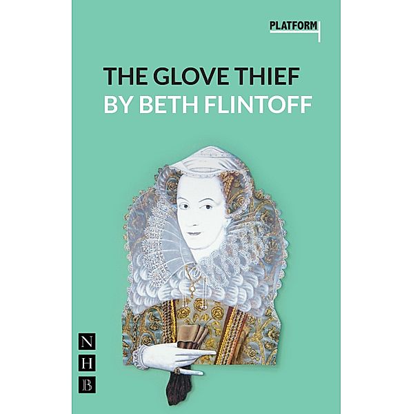 The Glove Thief (NHB Modern Plays) / Platform Play Bd.0, Beth Flintoff