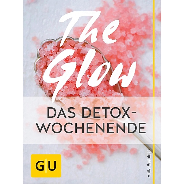 The Glow - Das Detox-Wochenende / GU Kreativ Spezial, Anita Bechloch