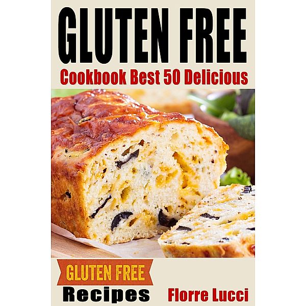 The Gluten-Free Diet Cookbook: Best 50 Delicious Gluten-Free Diet Recipes, Florre Lucci