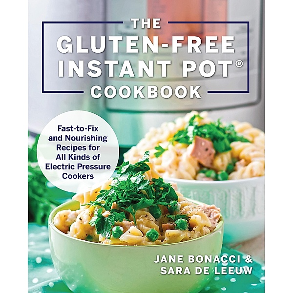 The Gluten-Free Instant Pot Cookbook, Jane Bonacci, Sara De Leeuw