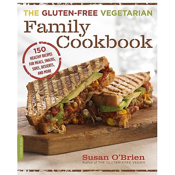 The Gluten-Free Vegetarian Family Cookbook, Susan O'Brien