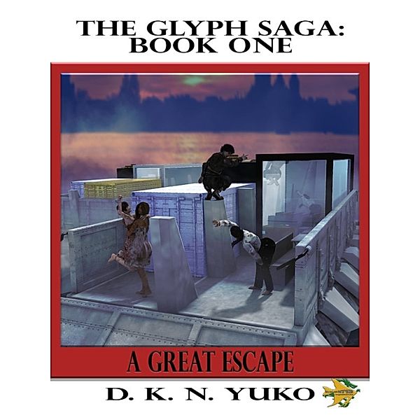 The Glyph Saga Book One: A Great Escape, D. K. N. Yuko
