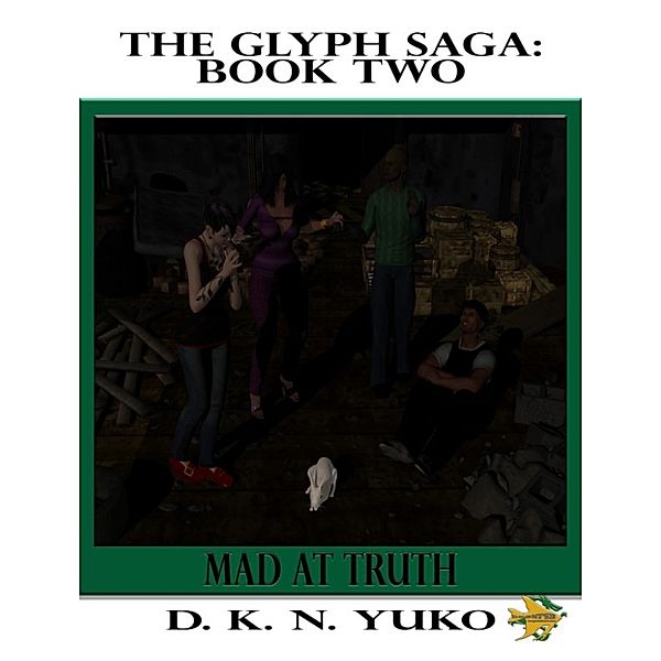 The Glyph Saga Book Two: Mad at Truth, D. K. N. Yuko