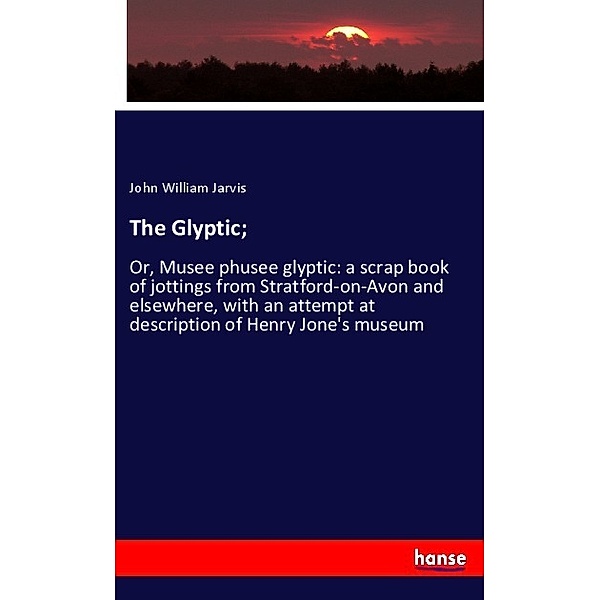 The Glyptic;, John William Jarvis