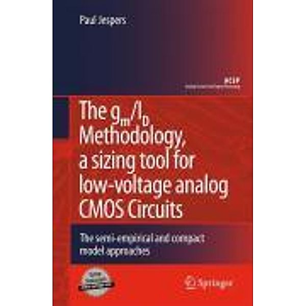 The gm/ID Methodology, a sizing tool for low-voltage analog CMOS Circuits / Analog Circuits and Signal Processing, Paul Jespers
