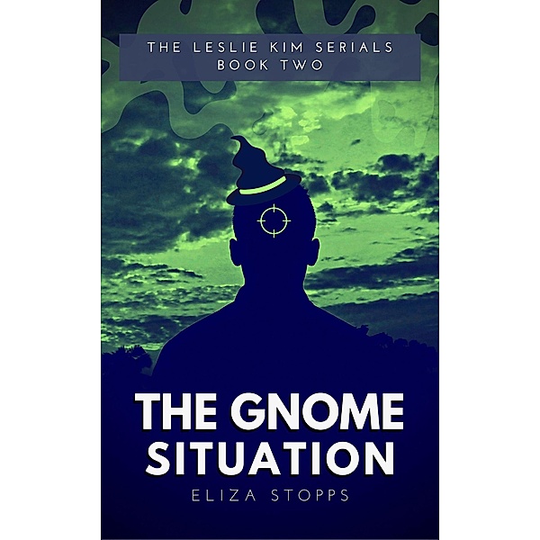 The Gnome Situation (The Leslie Kim Serials, #2) / The Leslie Kim Serials, Eliza Stopps