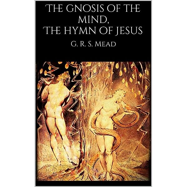 The gnosis of the mind, The hymn of Jesus, G. R. S. Mead