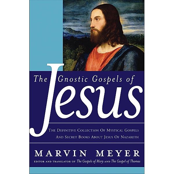 The Gnostic Gospels of Jesus, Marvin W. Meyer