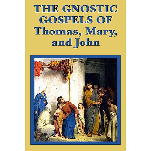 The Gnostic Gospels of Thomas, Mary, and John, Saint Thomas the Apostle, John the Apostle, Mary Magdalene