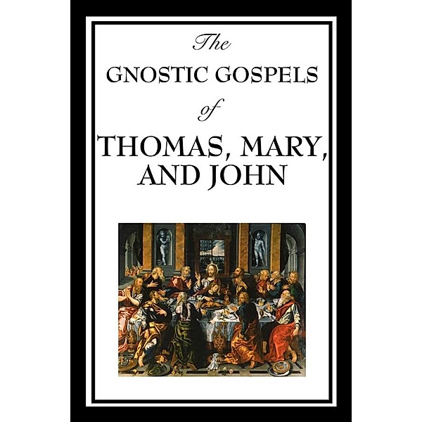 The Gnostic Gospels of Thomas, Mary & John, Katherine John